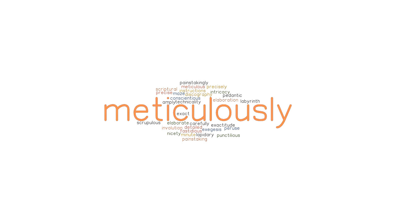 METICULOUSLY Synonyms And Related Words What Is Another Word For 