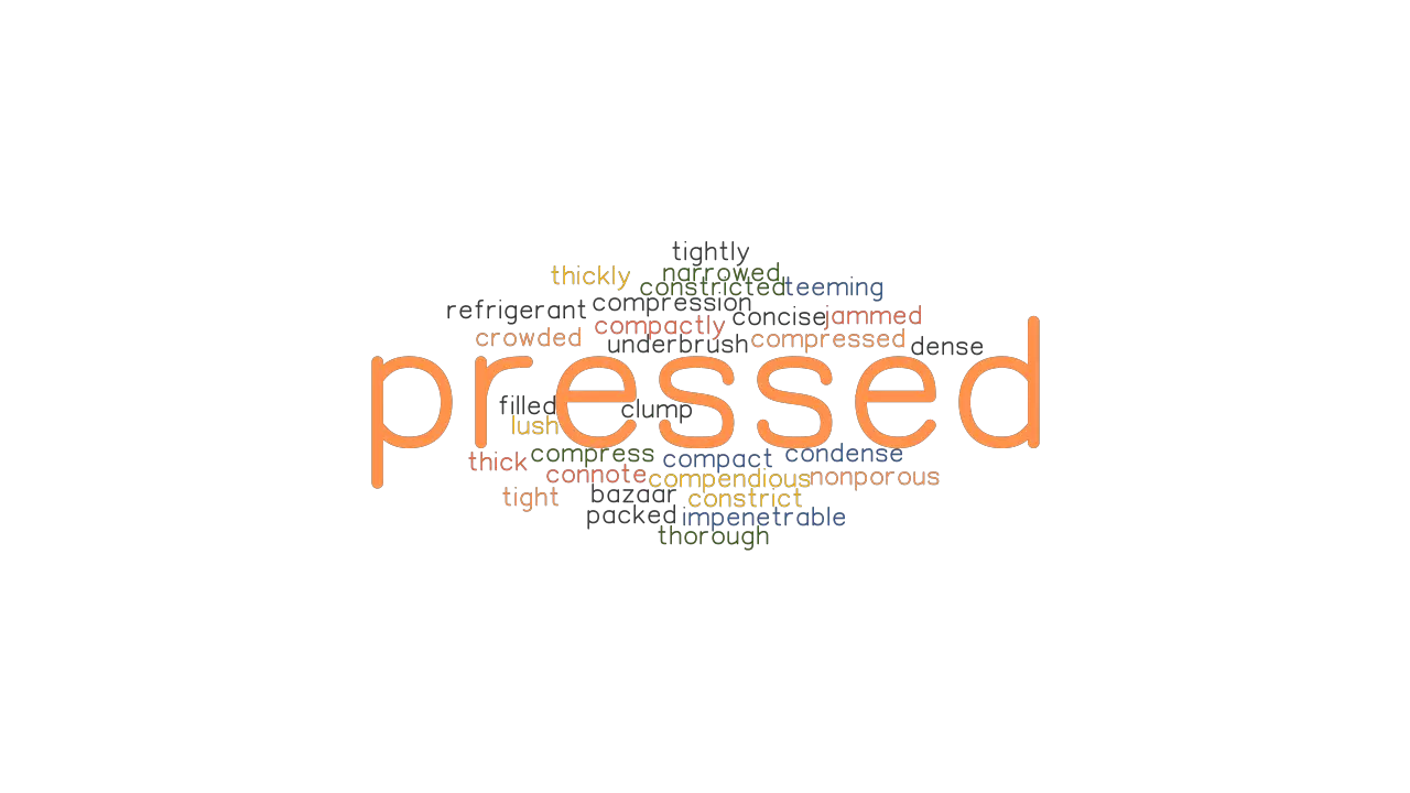 PRESSED Synonyms And Related Words What Is Another Word For PRESSED 