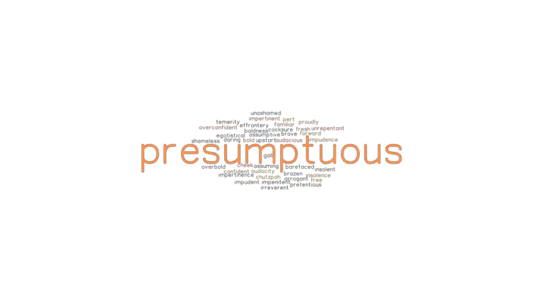 PRESUMPTUOUS Synonyms And Related Words What Is Another Word For 