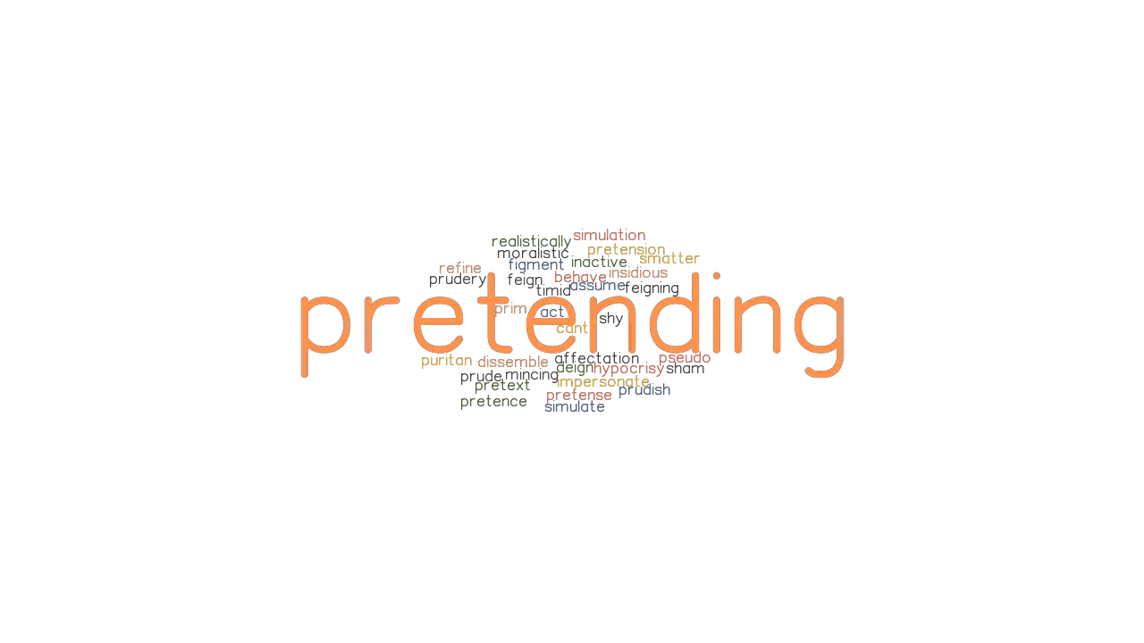 PRETENDING: Synonyms and Related Words. What is Another Word for
