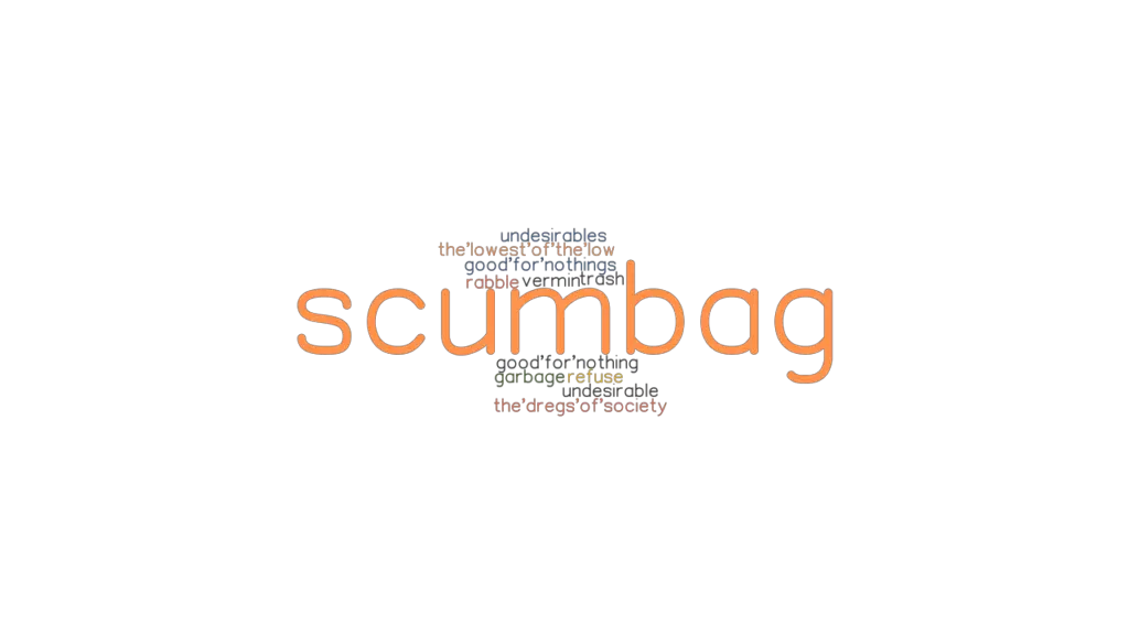 SCUMBAG Synonyms and Related Words. What is Another Word for SCUMBAG?