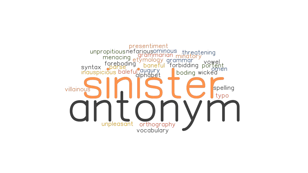 SINISTER ANTONYM: Synonyms and Related Words. What is Another Word for