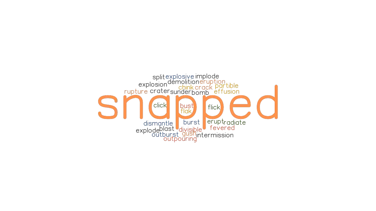 SNAPPED Synonyms And Related Words What Is Another Word For SNAPPED 