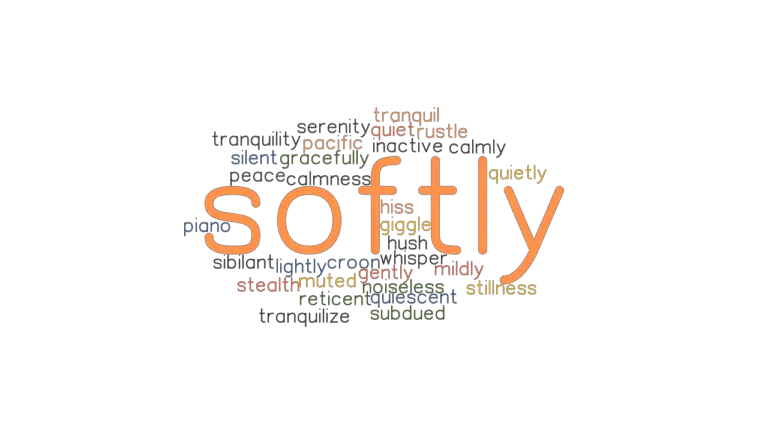 SOFTLY Synonyms And Related Words What Is Another Word For SOFTLY 