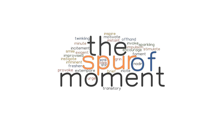 SPUR OF THE MOMENT Synonyms And Related Words What Is Another Word For SPUR OF THE MOMENT 