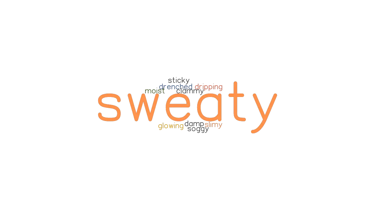 SWEATY Synonyms And Related Words What Is Another Word For SWEATY 