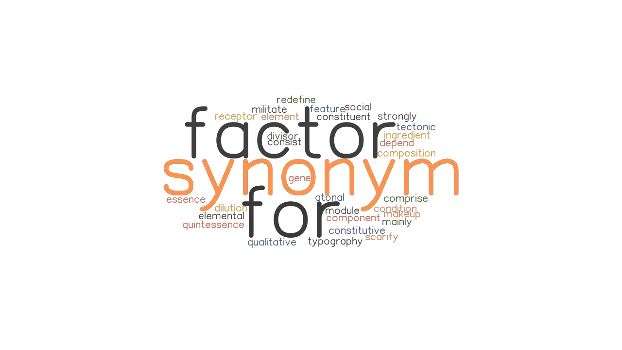 SYNONYM FOR FACTOR Synonyms And Related Words What Is Another Word 