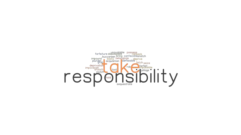 TAKE RESPONSIBILITY Synonyms And Related Words What Is Another Word 