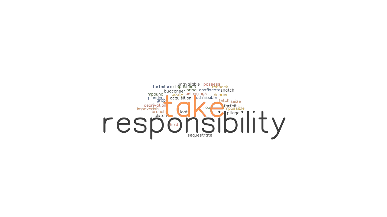 TAKE RESPONSIBILITY Synonyms And Related Words What Is Another Word 