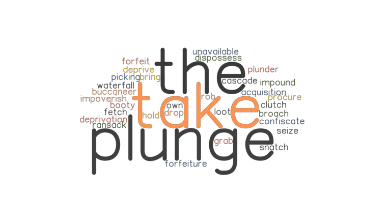 TAKE THE PLUNGE Synonyms And Related Words What Is Another Word For 