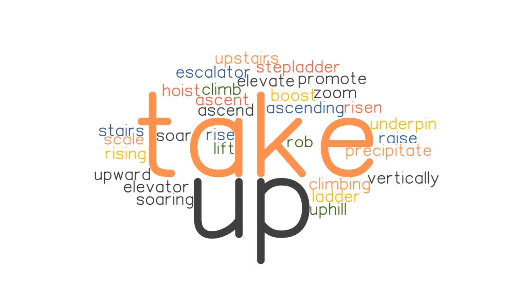 TAKE UP Synonyms And Related Words What Is Another Word For TAKE UP 