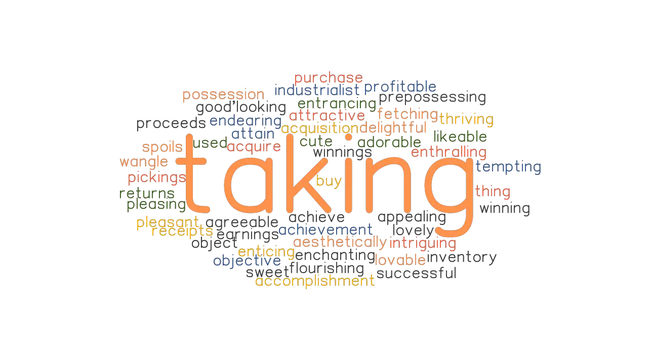 TAKING Synonyms And Related Words What Is Another Word For TAKING 