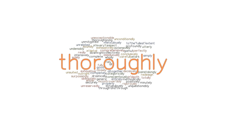 THOROUGHLY Synonyms And Related Words What Is Another Word For 