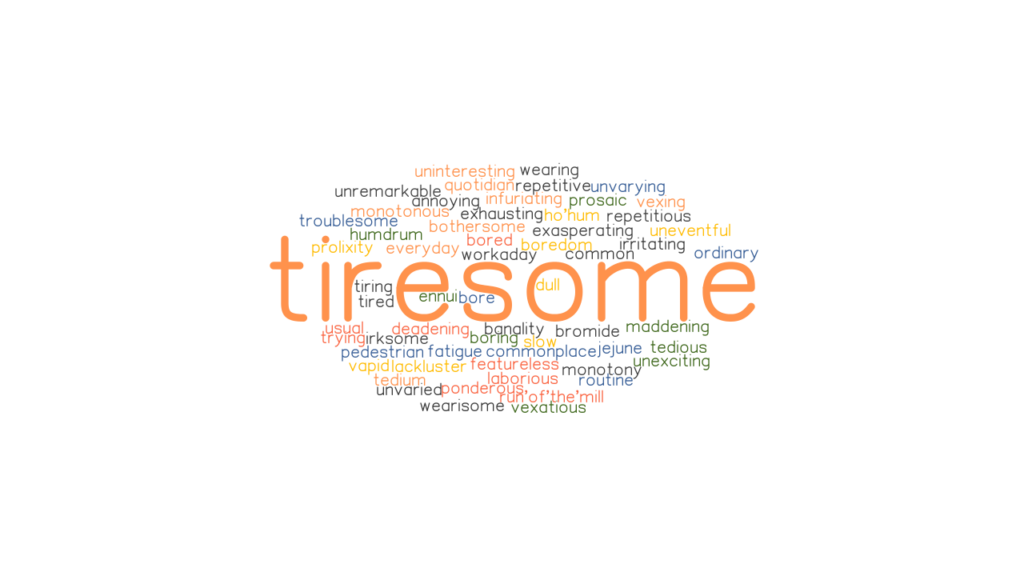 TIRESOME Synonyms And Related Words What Is Another Word For TIRESOME 