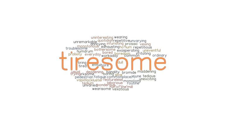 TIRESOME Synonyms And Related Words What Is Another Word For TIRESOME 