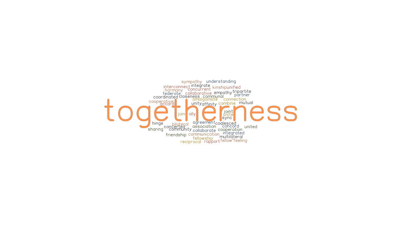 TOGETHERNESS Synonyms And Related Words What Is Another Word For 