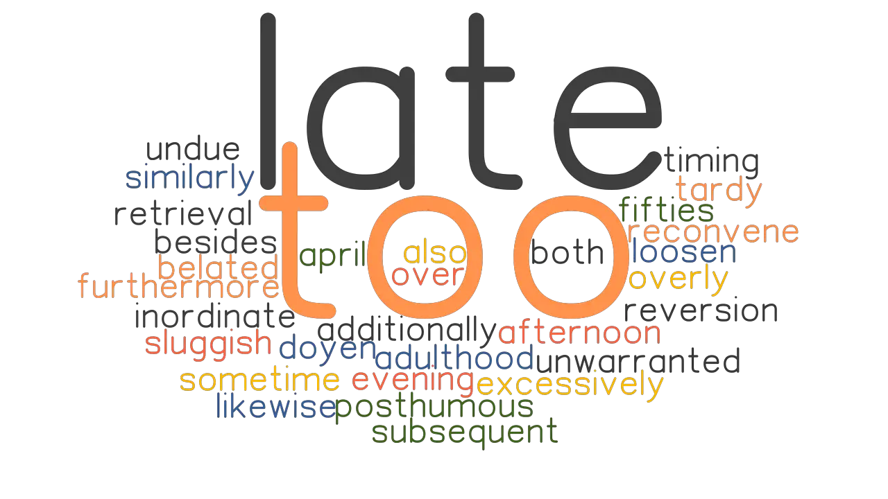 TOO LATE Synonyms And Related Words What Is Another Word For TOO LATE 