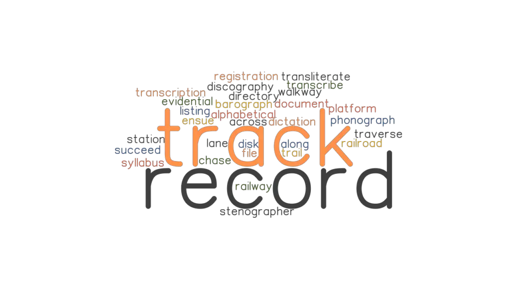 TRACK RECORD Synonyms and Related Words. What is Another Word for
