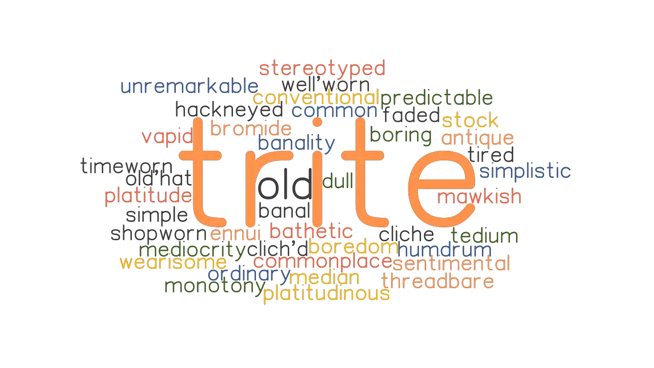 Trite Synonyms And Related Words What Is Another Word For Trite Grammartop Com