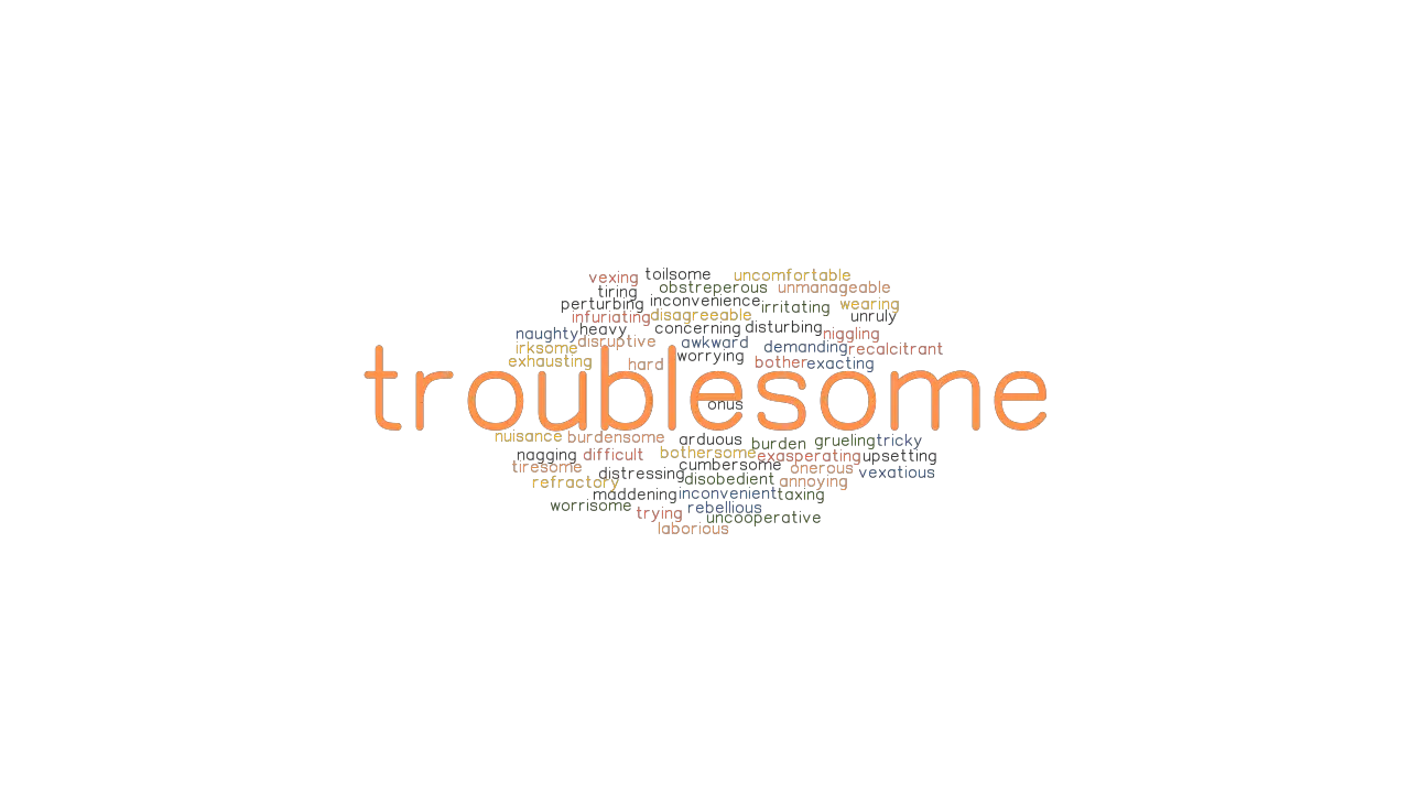 TROUBLESOME Synonyms and Related Words. What is Another Word for ...