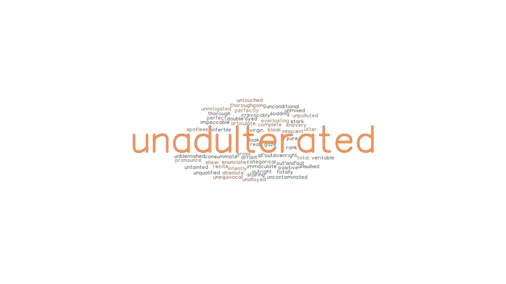 UNADULTERATED Synonyms and Related Words. What is Another Word for