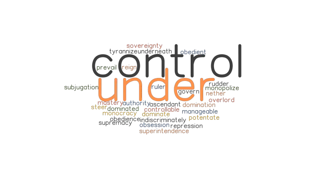 UNDER CONTROL Synonyms And Related Words What Is Another Word For 