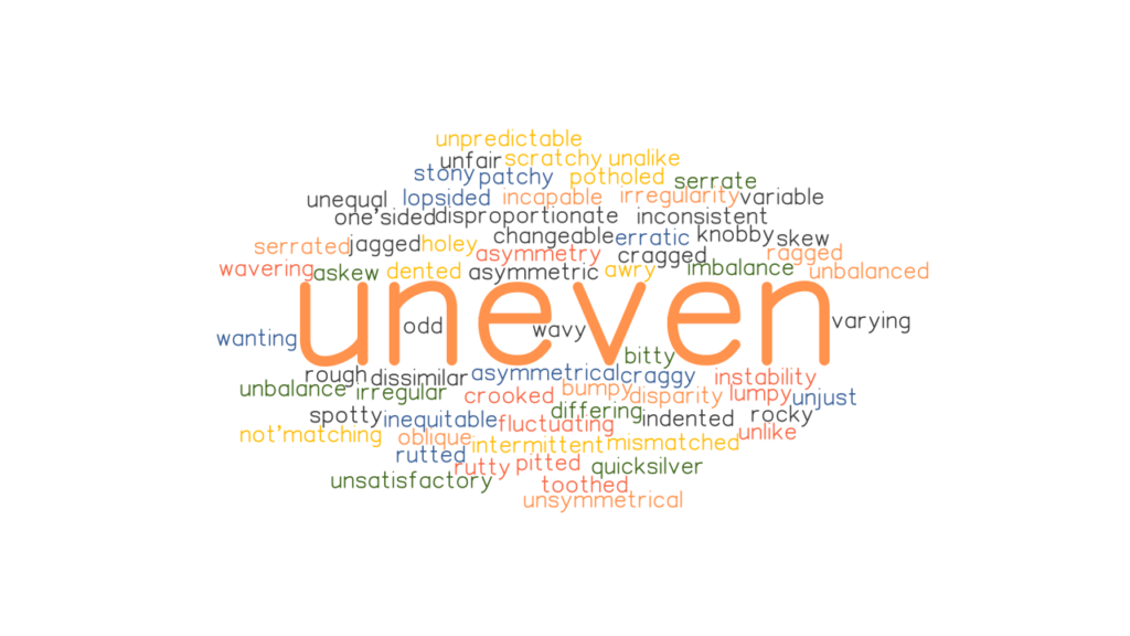 UNEVEN Synonyms And Related Words What Is Another Word For UNEVEN 