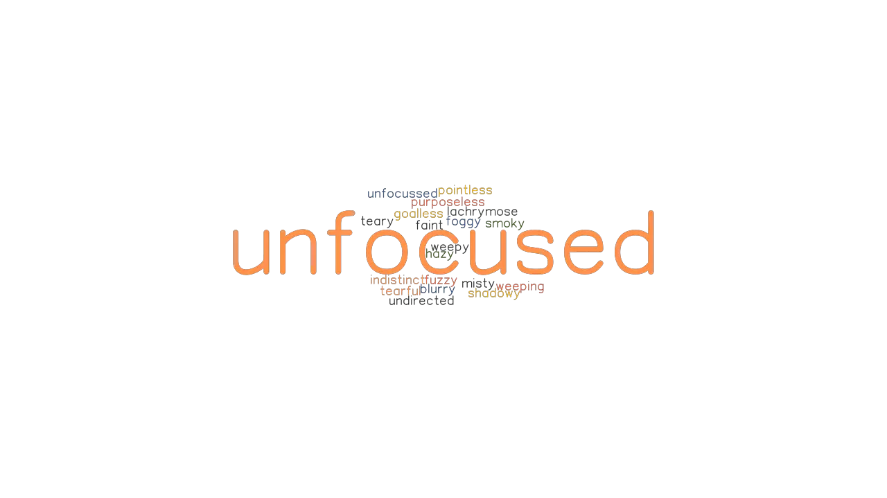 UNFOCUSED Synonyms And Related Words What Is Another Word For 