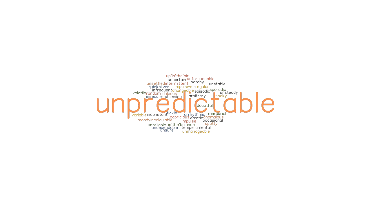 UNPREDICTABLE Synonyms And Related Words What Is Another Word For 