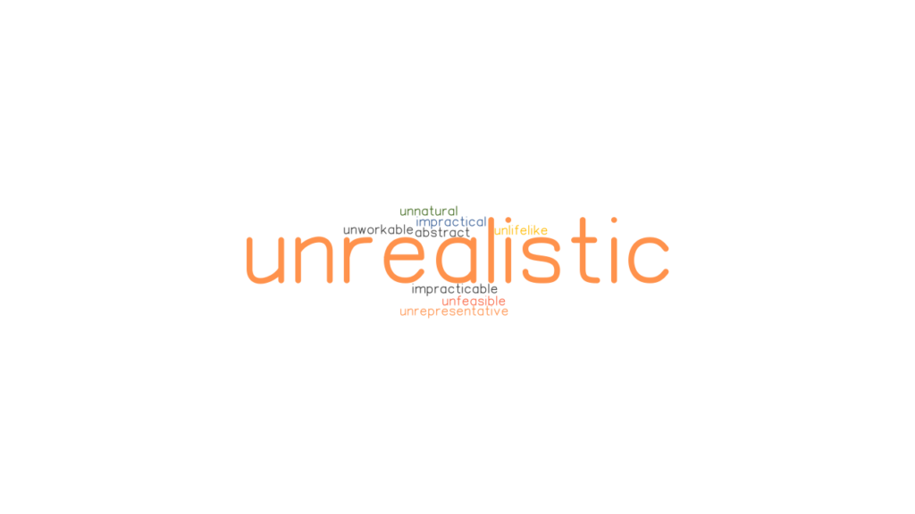 UNREALISTIC Synonyms And Related Words What Is Another Word For 