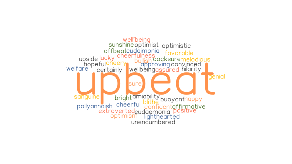 UPBEAT Synonyms And Related Words What Is Another Word For UPBEAT 