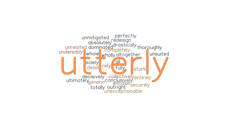 UTTERLY: Synonyms and Related Words What is Another Word for UTTERLY UTTERLY: Synonyms and Related Words What is Another Word for UTTERLY