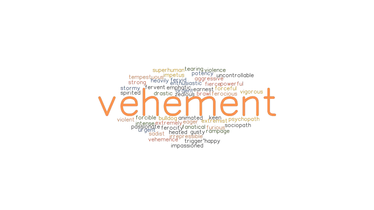 VEHEMENT Synonyms And Related Words What Is Another Word For VEHEMENT 