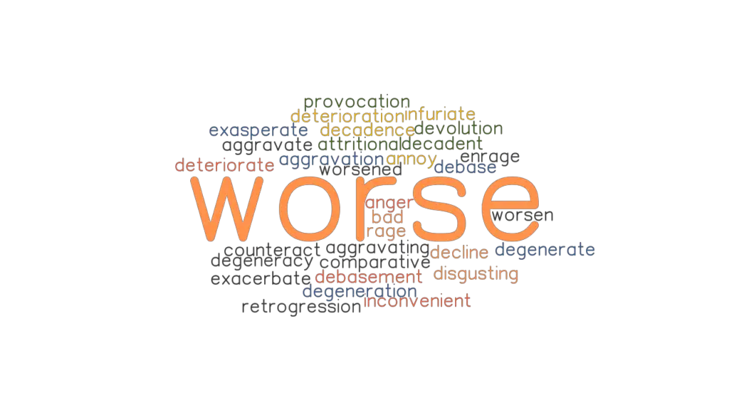 WORSE Synonyms And Related Words What Is Another Word For WORSE 