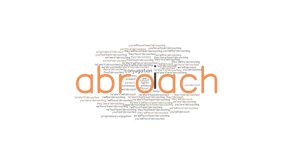 Abroach Past Tense Verb Forms, Conjugate ABROACH