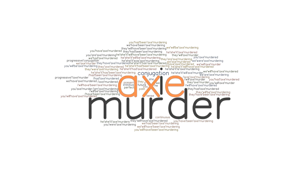 Axemurder Past Tense Verb Forms, Conjugate AXEMURDER