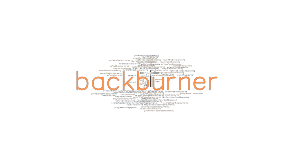 Backburner Past Tense Verb Forms, Conjugate BACKBURNER