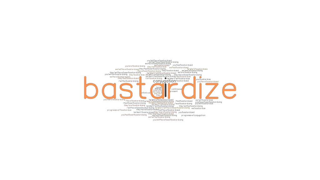 Bastardize Past Tense Verb Forms, Conjugate BASTARDIZE