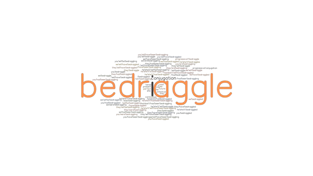 Bedraggle Past Tense Verb Forms, Conjugate BEDRAGGLE