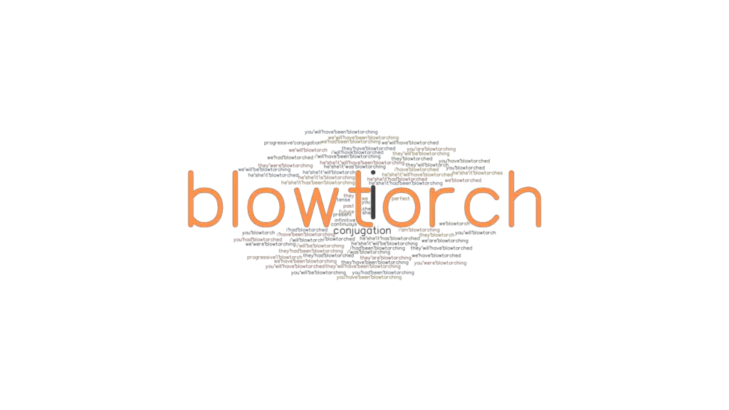 Blowtorch Past Tense Verb Forms, Conjugate BLOWTORCH