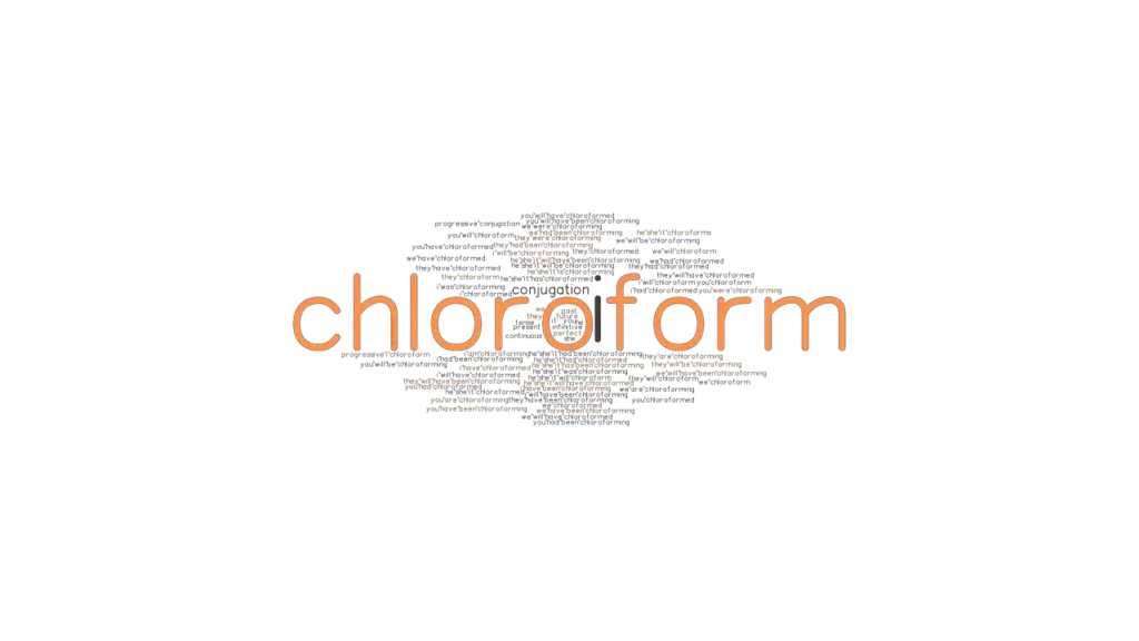 Chloroform Past Tense Verb Forms, Conjugate CHLOROFORM
