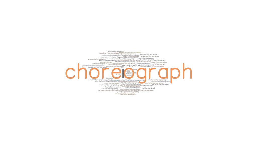 Choreograph Past Tense Verb Forms, Conjugate CHOREOGRAPH