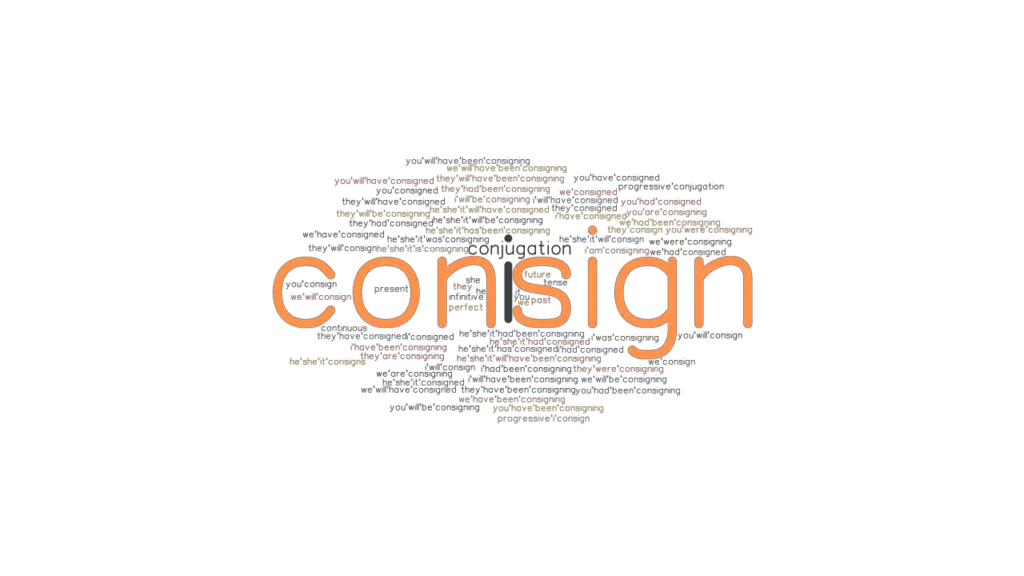Consign Past Tense Verb Forms, Conjugate CONSIGN