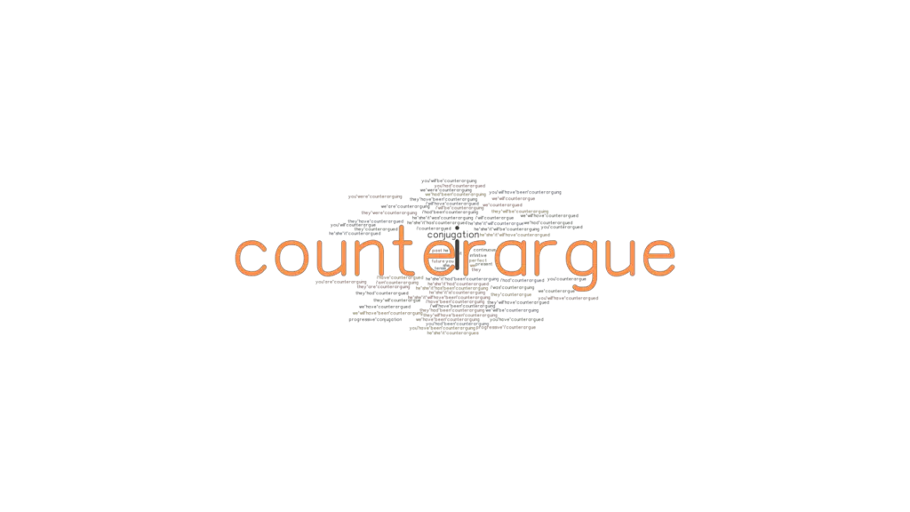 Counterargue Past Tense Verb Forms, Conjugate COUNTERARGUE