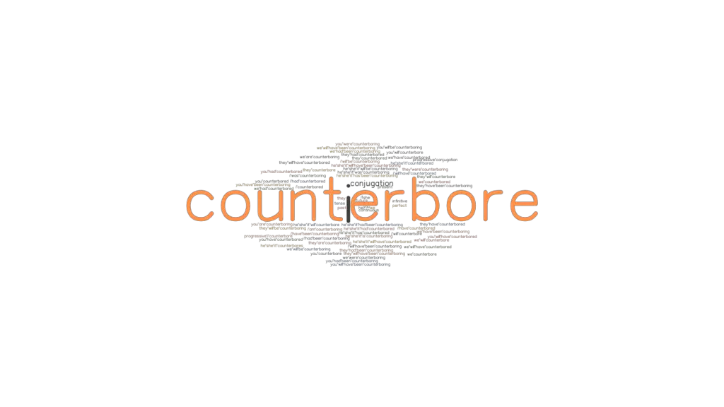 Counterbore Past Tense Verb Forms, Conjugate COUNTERBORE