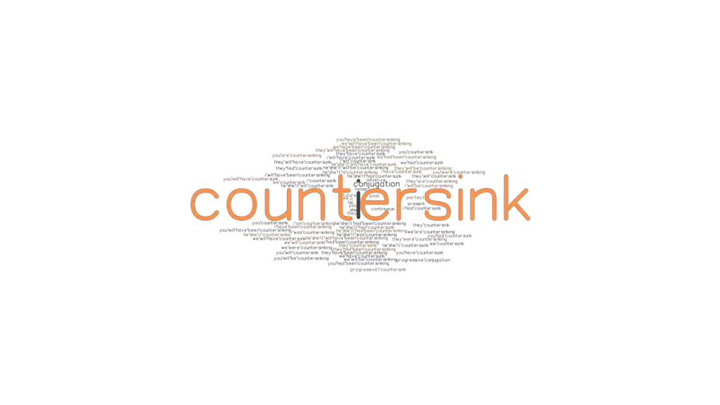 Countersink Past Tense Verb Forms, Conjugate COUNTERSINK