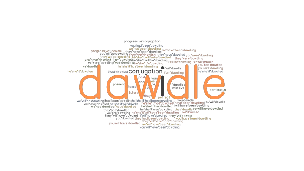 Dawdle Past Tense Verb Forms, Conjugate DAWDLE