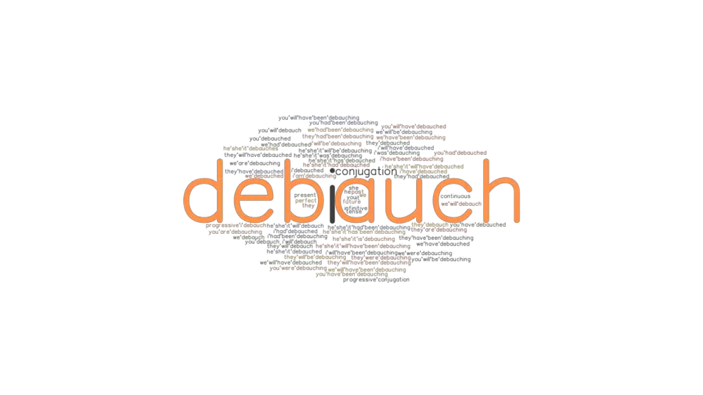 Debauch Past Tense Verb Forms, Conjugate DEBAUCH