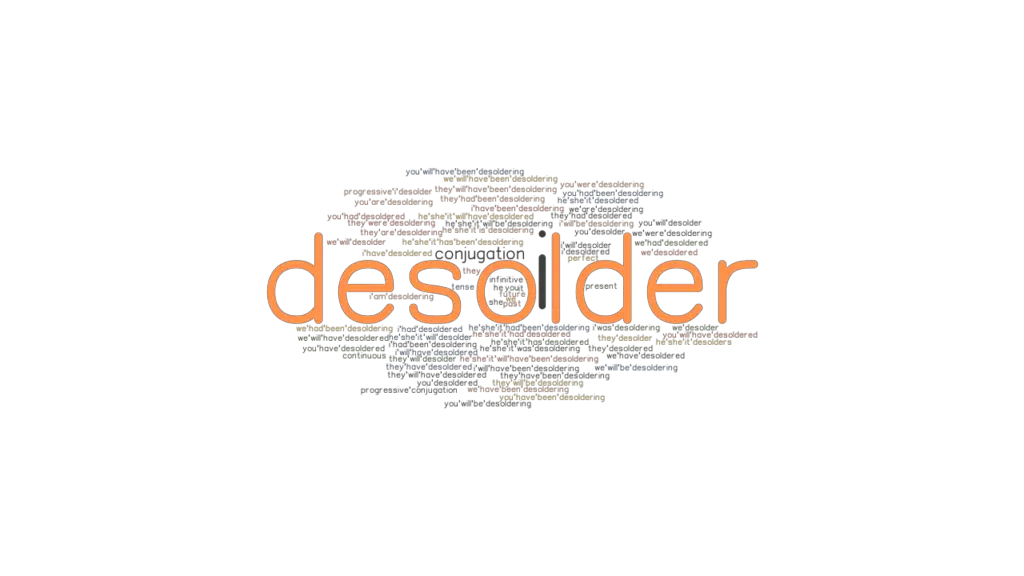 Desolder Past Tense Verb Forms, Conjugate DESOLDER
