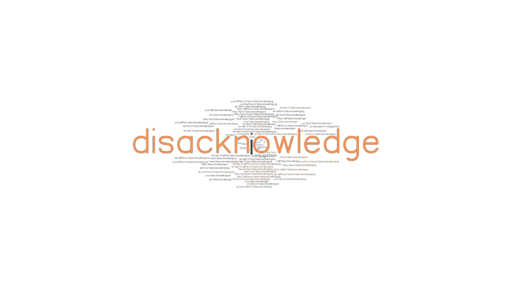 Disacknowledge Past Tense: Verb Forms, Conjugate DISACKNOWLEDGE ...